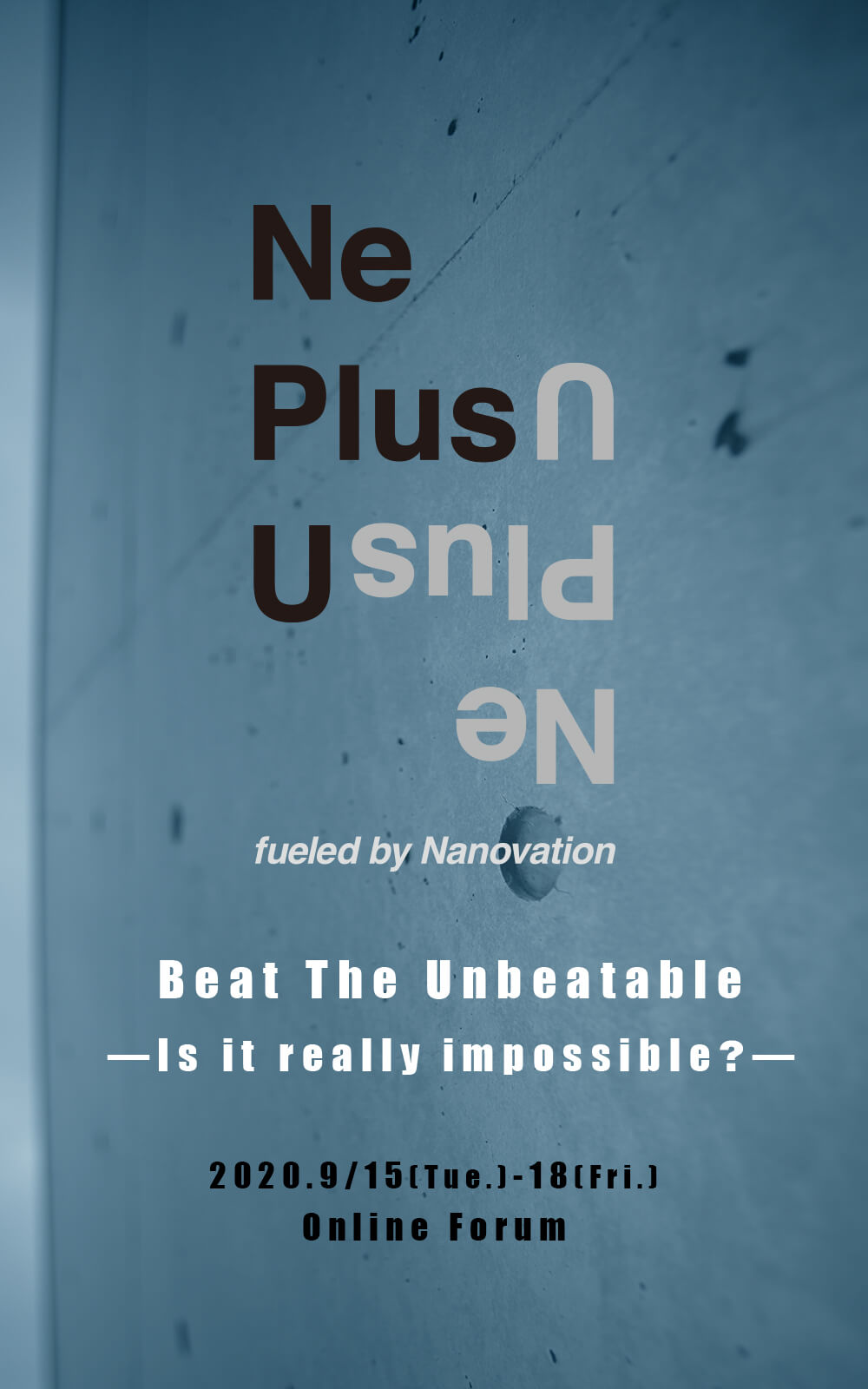 Ne Plus U Beat The Unbeatable —Is it really impossible ?—2020.9/15(Tue.)-18(Fri.)Online Forum